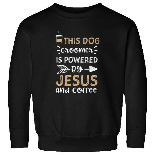 Dogs This Dog Groomer Is Powered By Jesus And Cof Coffee Sweatshirts