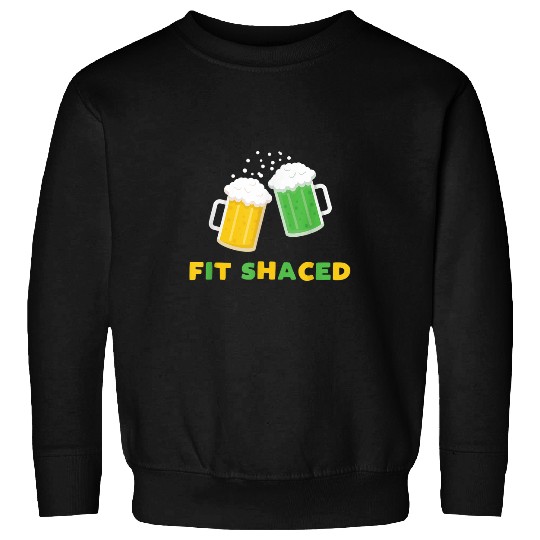 Fit Schaced Funny St Patrick s Day Drunk Drinks Bar Crawl Sweatshirts