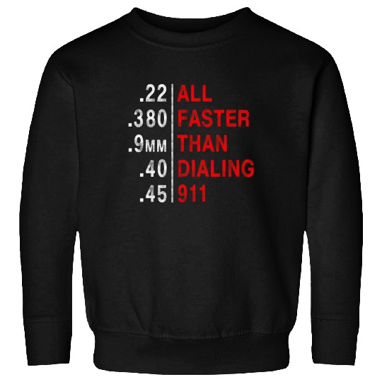 All Faster Than Dialing 911 Weapon Bullet Ammo Sweatshirts