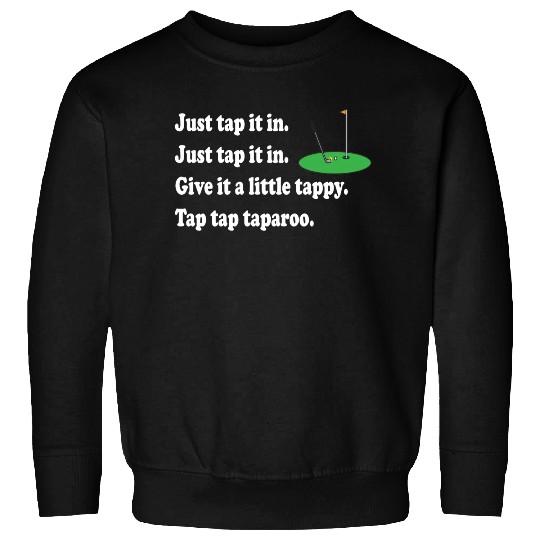 Happy Gilmore Quote - Just Tap It In Sweatshirts