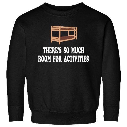 There's So Much Room For Activities -Step Brothers Sweatshirts