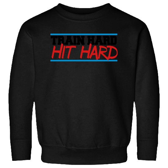 train hard hit hard Sweatshirts