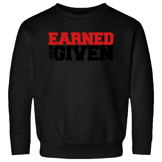 Earned Not Given Sweatshirts