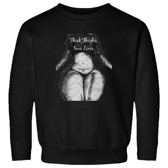 Thick Thighs Save Lives Sweatshirts