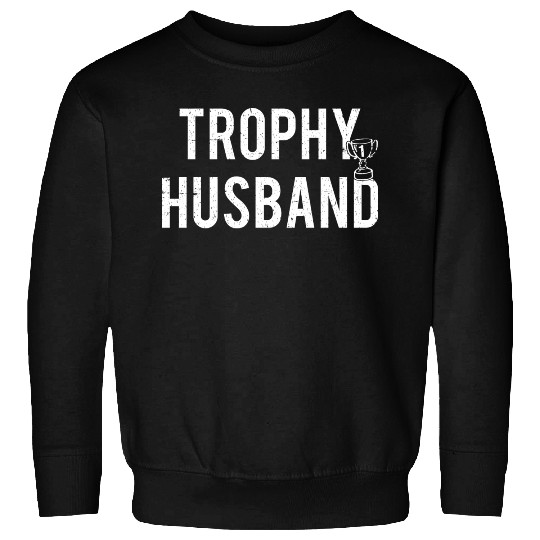 Trophy Husband Sweatshirts