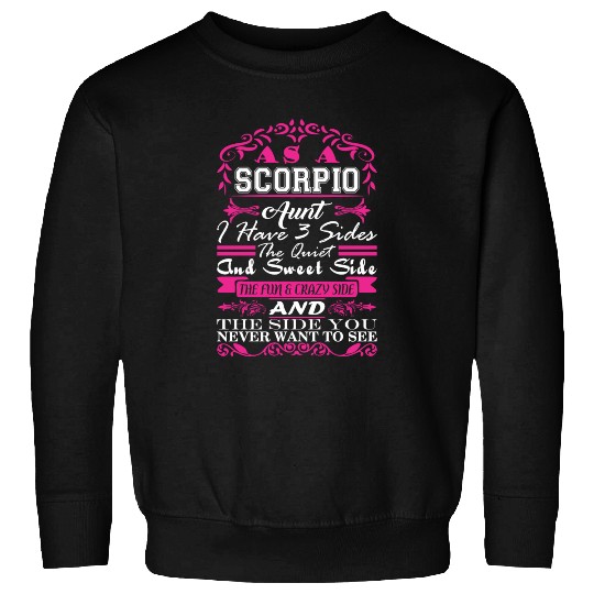 Scorpio Aunt I Have 3 Sides Quiet Sweet Fun Crazy Sweatshirts