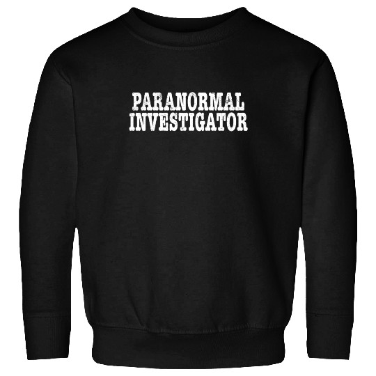Paranormal Investigator Ghost Hunting Demonologist Sweatshirts