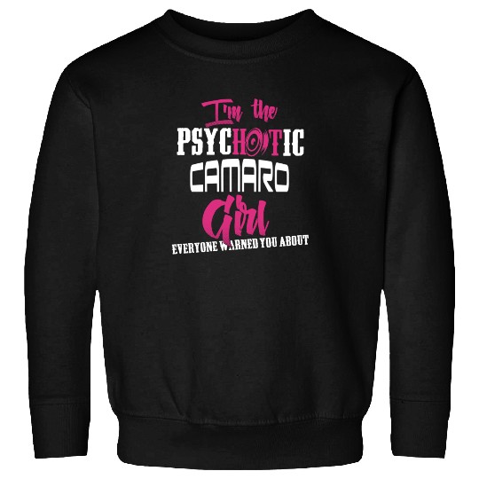 Camaro - Camaro - im the psychotic camaro girl Sweatshirts