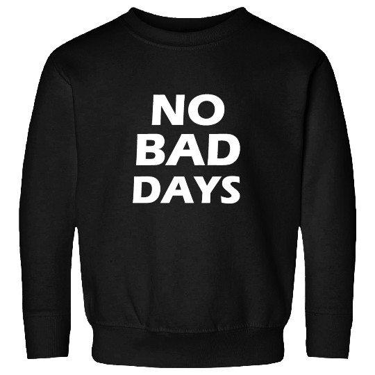 no bad days Sweatshirts
