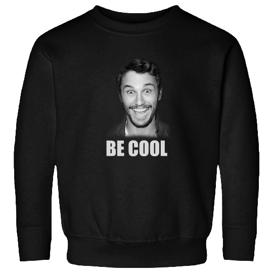 Be Cool Funny James Franco Sweatshirts
