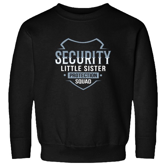 Little Sister Security Protection Big Brother Sweatshirts