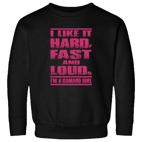 Camaro - Camaro - i lkie it hard, fasr and loud. Sweatshirts