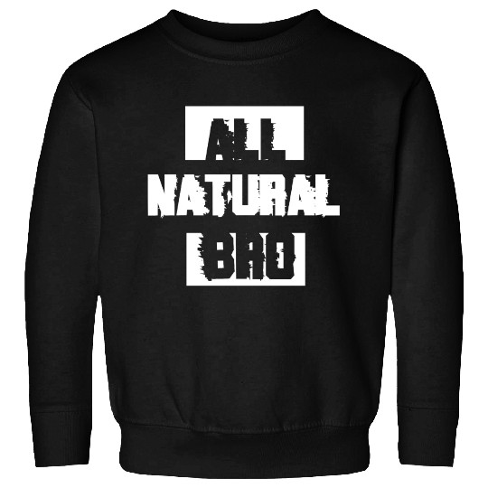 All Natural Bro Gym Fitness Workout Gifts Sweatshirts