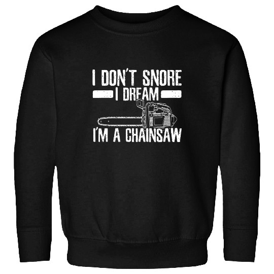 Chainsaw - Funny Lumberjack Gift Sweatshirts
