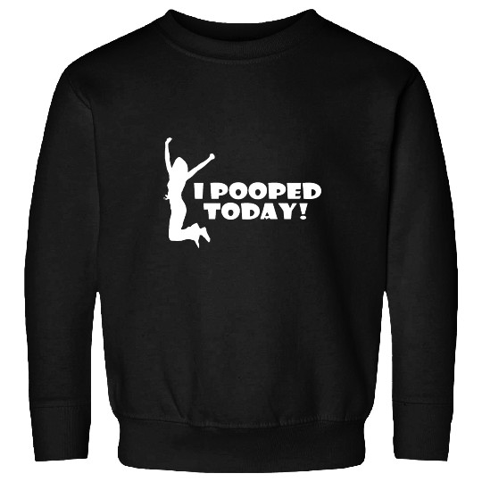 I pooped today friend Sweatshirts