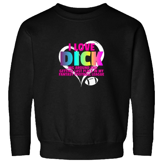 Fantasy Football Loser - I Love Dicking Around Sweatshirts
