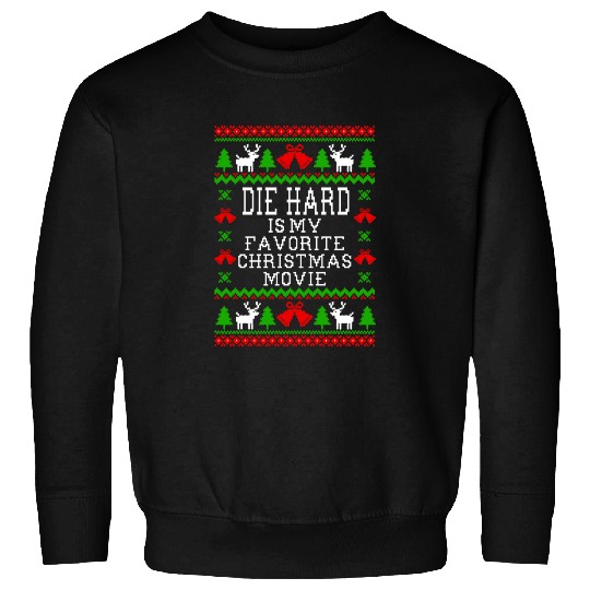 Die Hard Is My Favorite Christmas Movie Sweatshirts