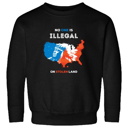 No One Is Illegal on Stolen Land Sweatshirts