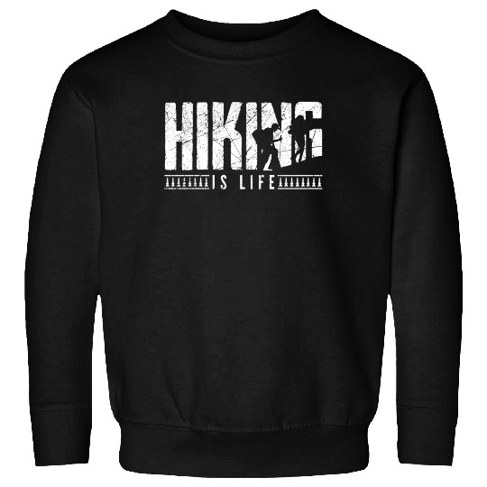 Hiking is life Take a Hike Hiker Sweatshirts