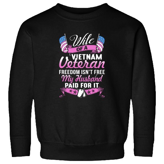 wife of a vietnam veteran freedom isnt free my hus Sweatshirts