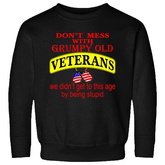 Don’t Mess With Grumpy Old Veterans We Didn’t Get Sweatshirts