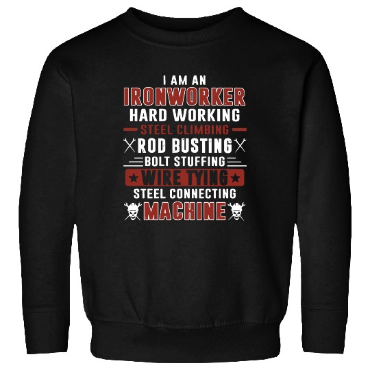 i am an ironworker hard working steel climbing rod Sweatshirts