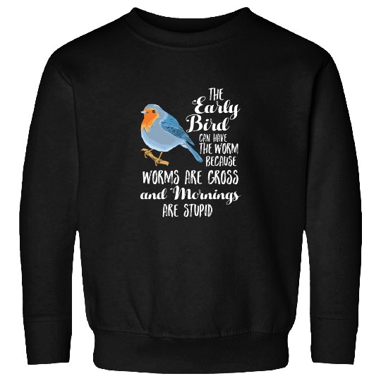 Early Blue Bird Worm Morning Stupid Night Owl Gift Sweatshirts