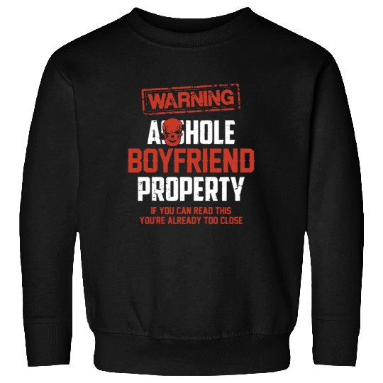warning asshole boyfriend property if you can read Sweatshirts