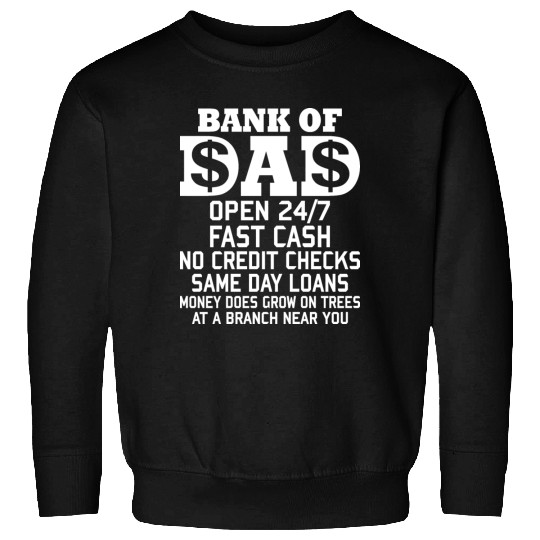 BANK OF DAD OPEN 24/7 FAST CASH NO CREDIT CHECKS Sweatshirts