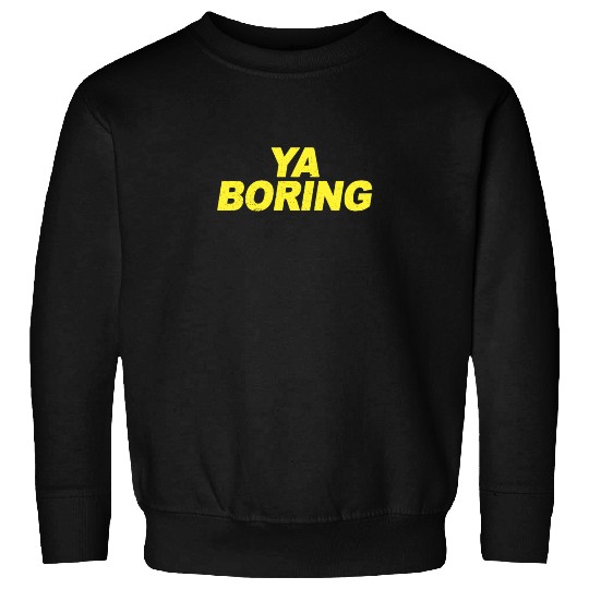 Ya Boring Brooklyn Nine Nine B99 Quotes Sweatshirts