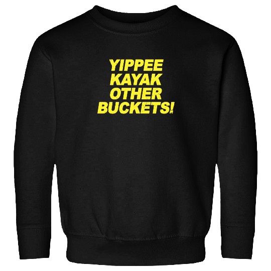Yippee Kayak Other Buckets Brooklyn Nine Nine B99 Sweatshirts