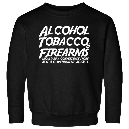 Alcohol Tobacco Firearms Should Convenience Store Sweatshirts