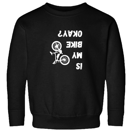 Is My Bike OKAY? Sweatshirts Cycling Bike Accident Bicyc