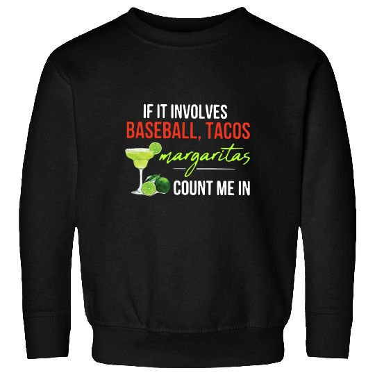if it involves baseball tacos margaritas count me Sweatshirts