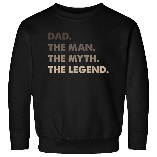 Dad. The Man. The Myth. The Legend. Sweatshirts