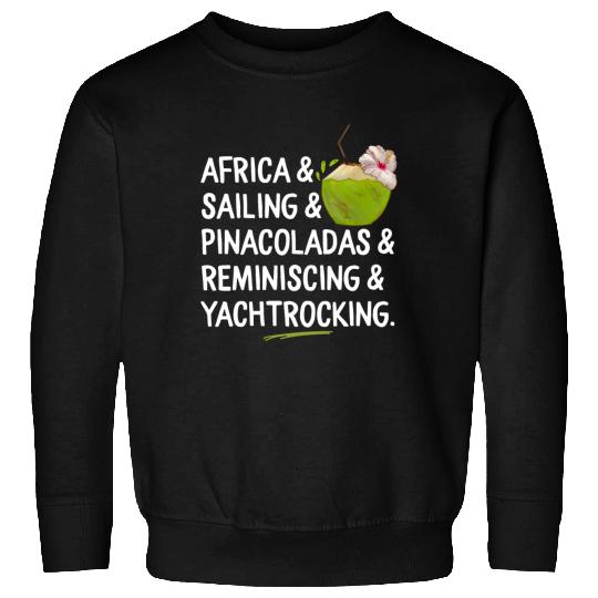 Africa Sailing Pina Coladas yacht rock Quote Gift Sweatshirts