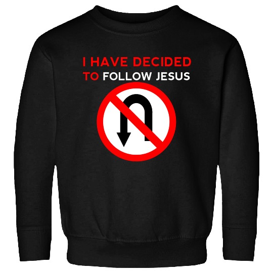 I Have Decided to Follow Jesus No U-Turn Sweatshirts