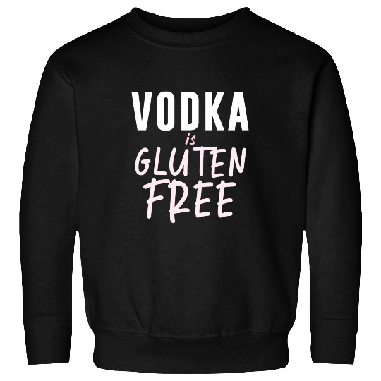 Vodka Is Gluten Free Sweatshirts