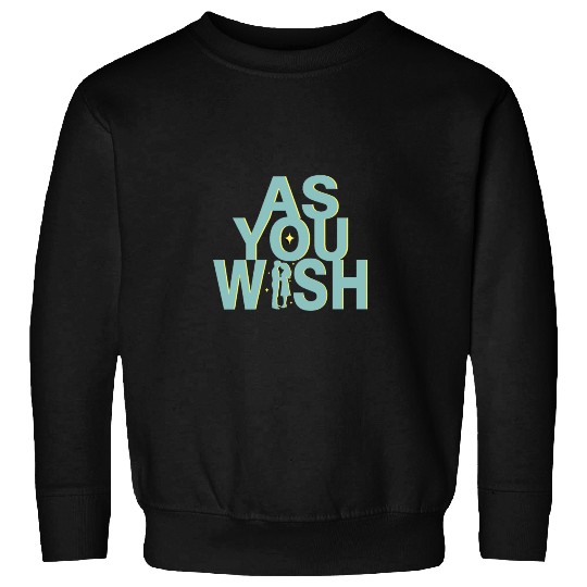 Princess Bride As you Wish Sweatshirts