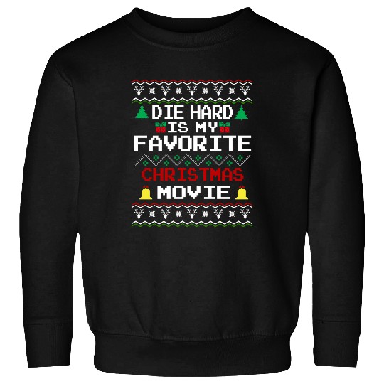 Die Hard Is My Favorite Christmas Movie Sweatshirts