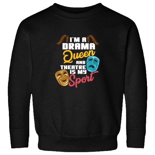 I'm A Drama Queen And Theatre Is My Sport Theater Sweatshirts