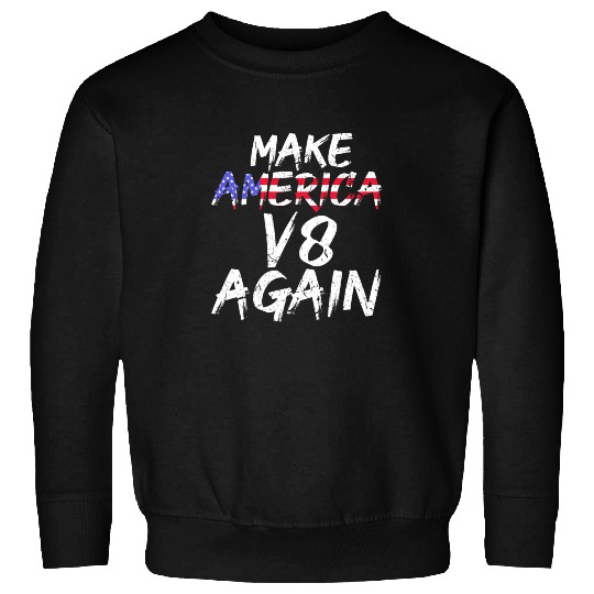 Make America V8 Again Muscle Car Drag Racing Trump Sweatshirts