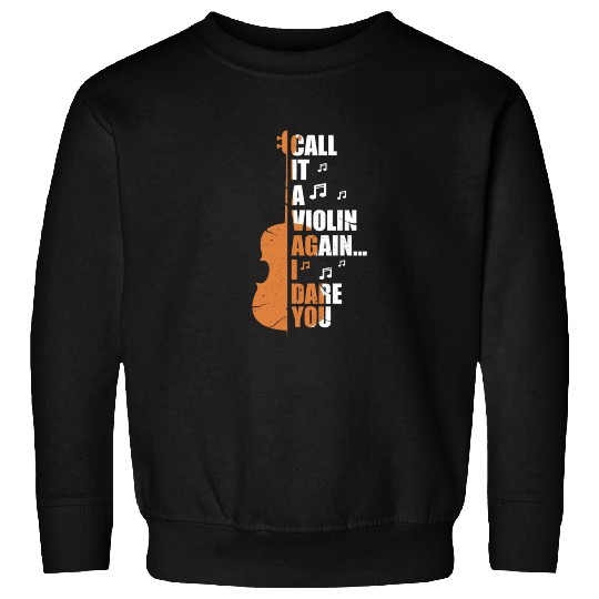 Call It A Violin Again I Dare You Sweatshirts