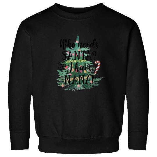 Who needs Santa I have nana Sweatshirts