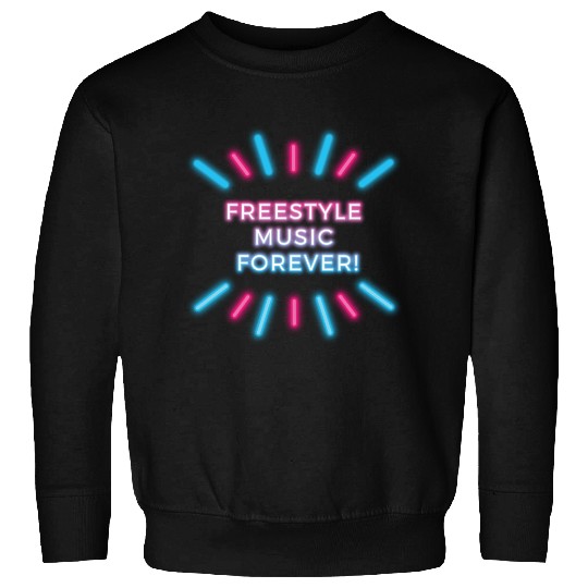 Freestyle Music Forever! Sweatshirts