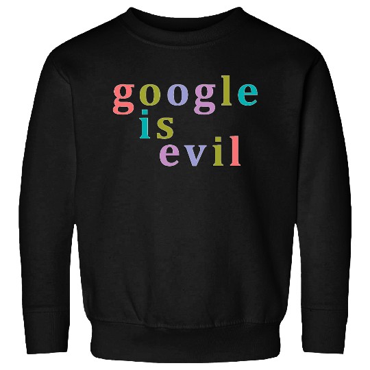 Google Is Evil Nbr 01 Sweatshirts