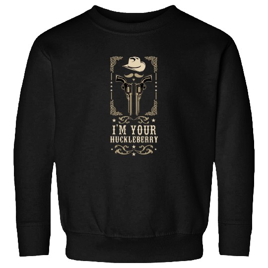 I'm Your Huckleberry Vintage Cowboy Say When Sweatshirts