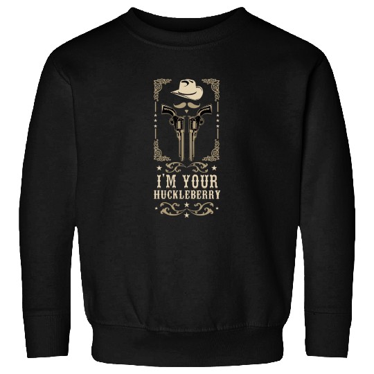 I'm Your Huckleberry Vintage Cowboy Say When Sweatshirts