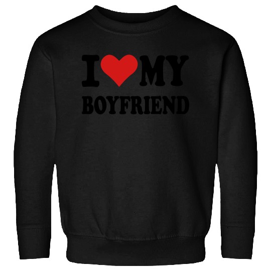 I love my boyfriend Sweatshirts