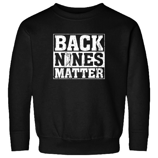 Back Nines Matter Funny Golf Sweatshirts